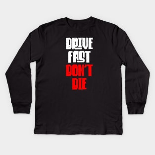 Drive Fast Don't Die Kids Long Sleeve T-Shirt